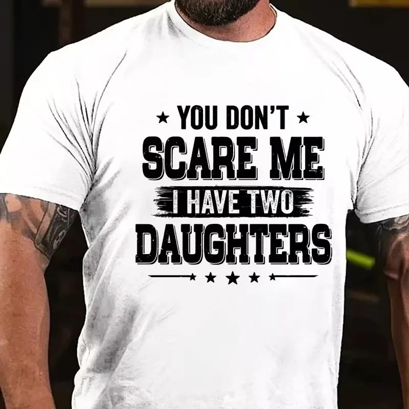 You Can't Scare Me I have Two Daughters Graphic T-Shirt