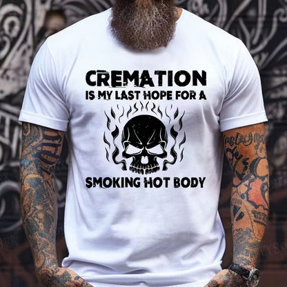 Cremation Is My Last Hope For A Smoking Hot Body Graphic T-Shirt