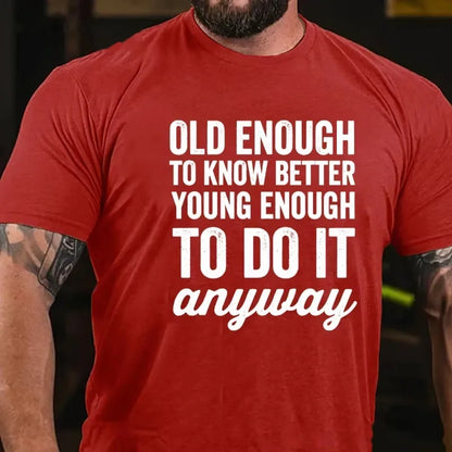 Old Enough To Know Better, Young Enough To Do It Anyway Graphic T-Shirt
