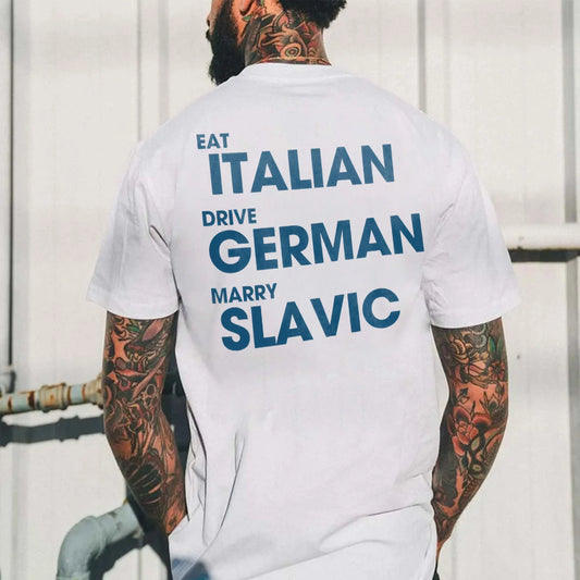 Eat Italian Drive German Marry Slavic Printed Men's T-Shirt