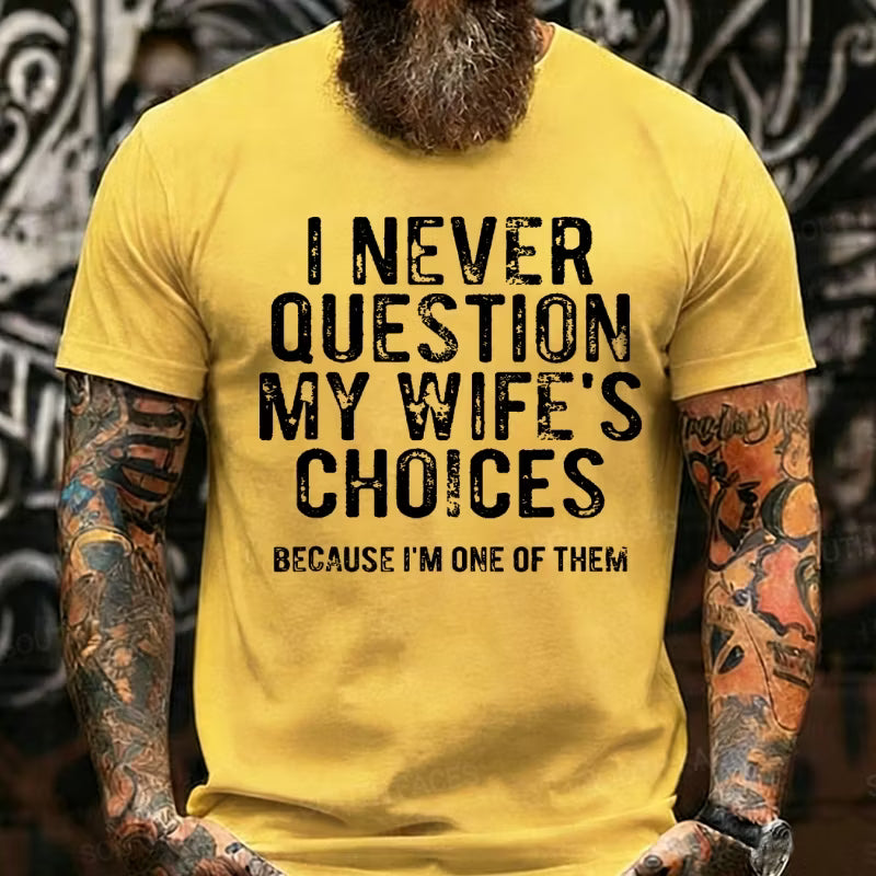 I Never Question My Wife's Choices Because I'm One of Them Graphic T-Shirt