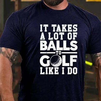 It Takes A Lot Of Balls To Golf Like I Do Graphic T-Shirt