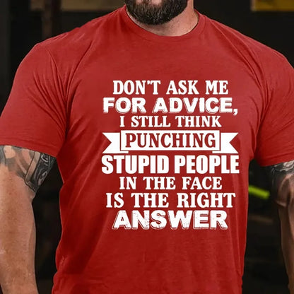 Don't Ask Me For Advice, I Still Think Punching Stupid People In The Face Is The Right Answer Graphic T-Shirt