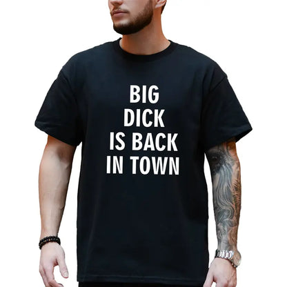 Big D*ck Is Back in Town Graphic T-Shirt
