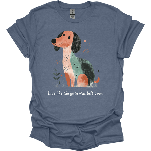 Dachshund - Live Like The Gate Was Left Open T-Shirt