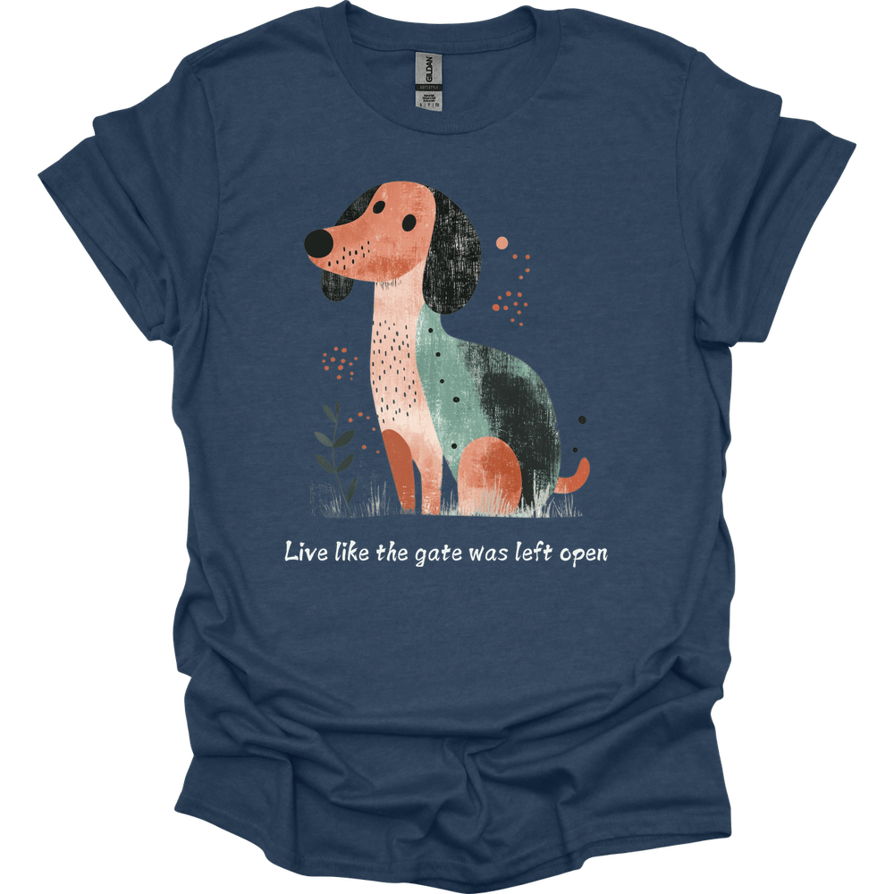 Dachshund - Live Like The Gate Was Left Open T-Shirt