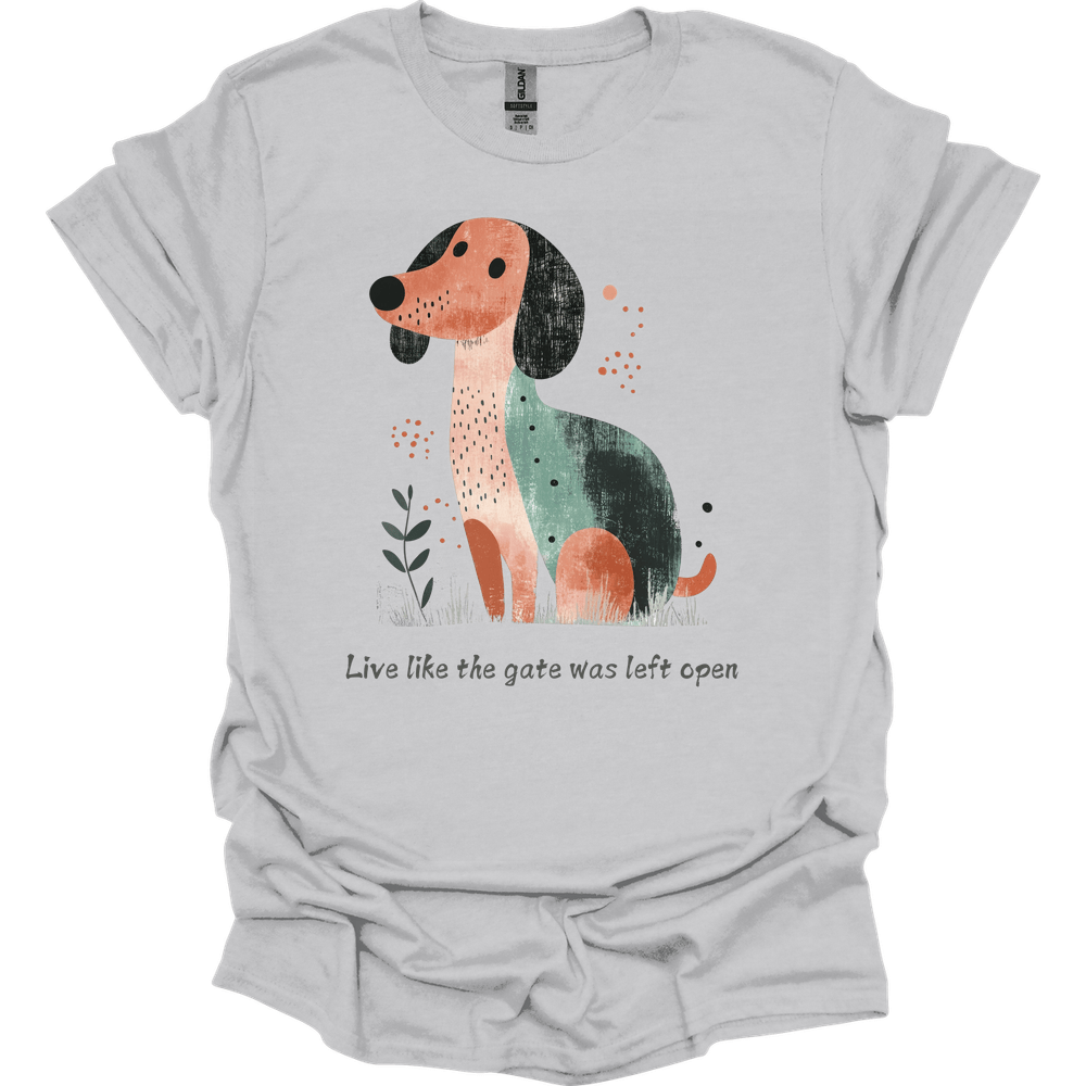 Dachshund - Live Like The Gate Was Left Open T-Shirt