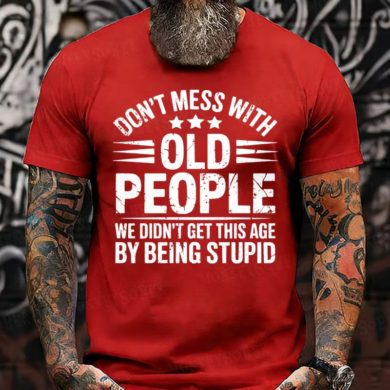 Don't Mess With Old People We Didn't Get This Age By Being Stupid Graphic T-Shirt