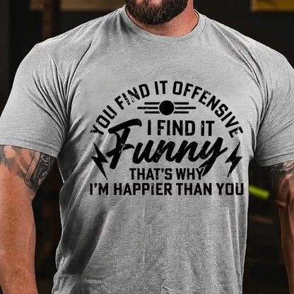 You Find It Offensive? I Find It Funny That's Why I'm Happier Than You Graphic T-Shirt