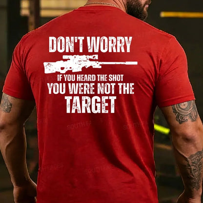 Don't Worry If You Heard The Shot You Were Not The Target Men's T-shirt