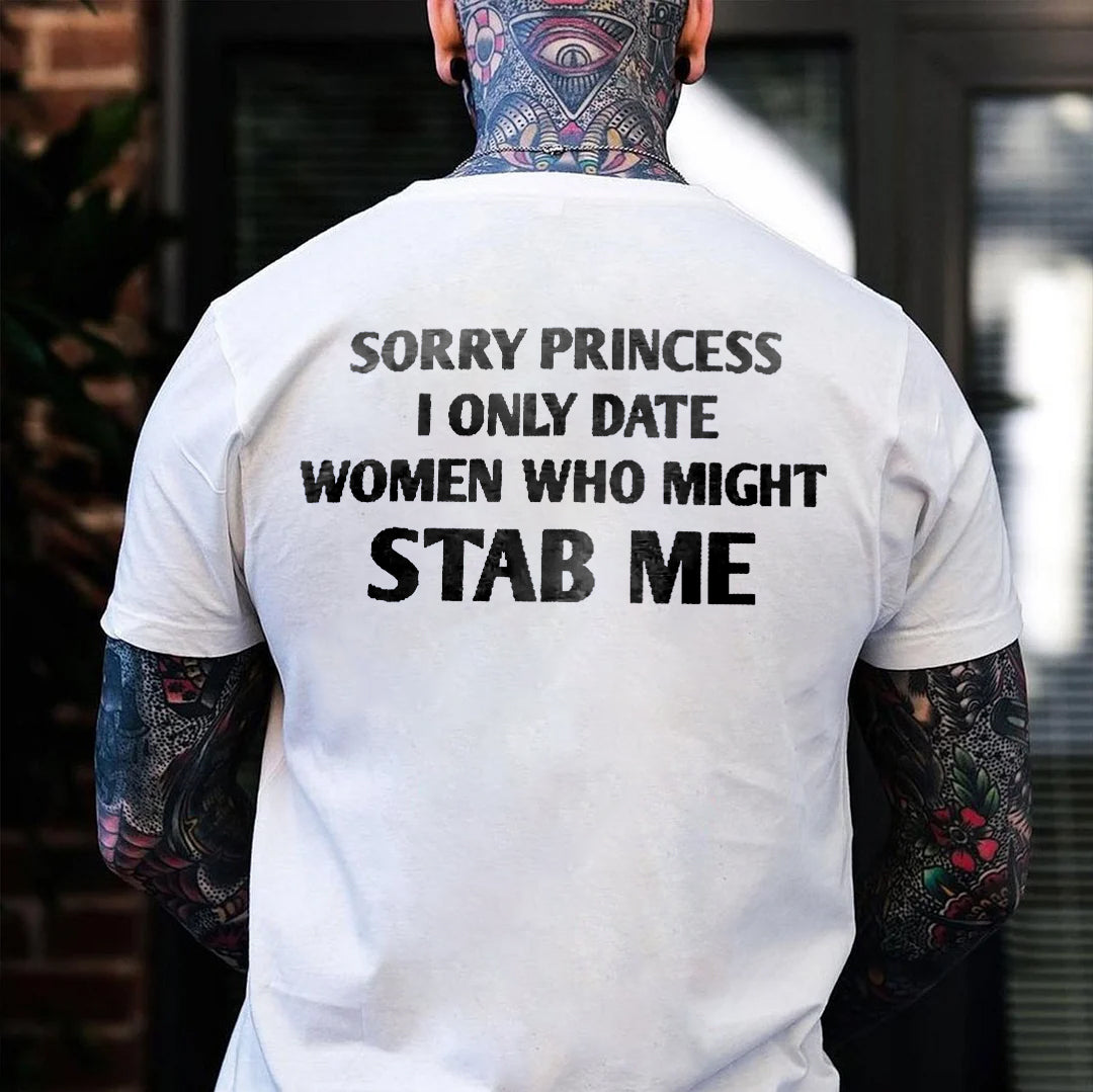 Sorry Princess I Only Date Women Who Might Stab Me T-shirt