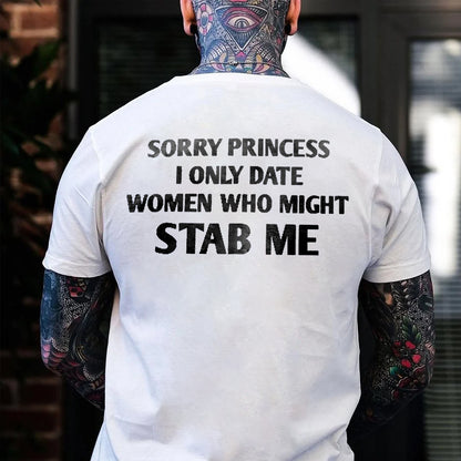 Sorry Princess I Only Date Women Who Might Stab Me T-shirt