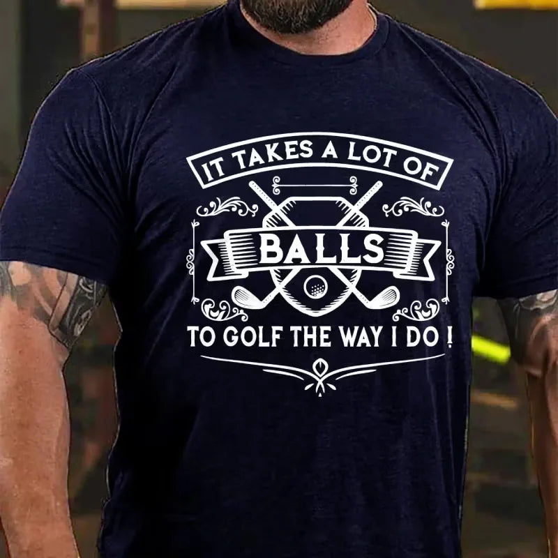 It Takes A Lot Of Balls To Golf The Way I Do Graphic T-Shirt