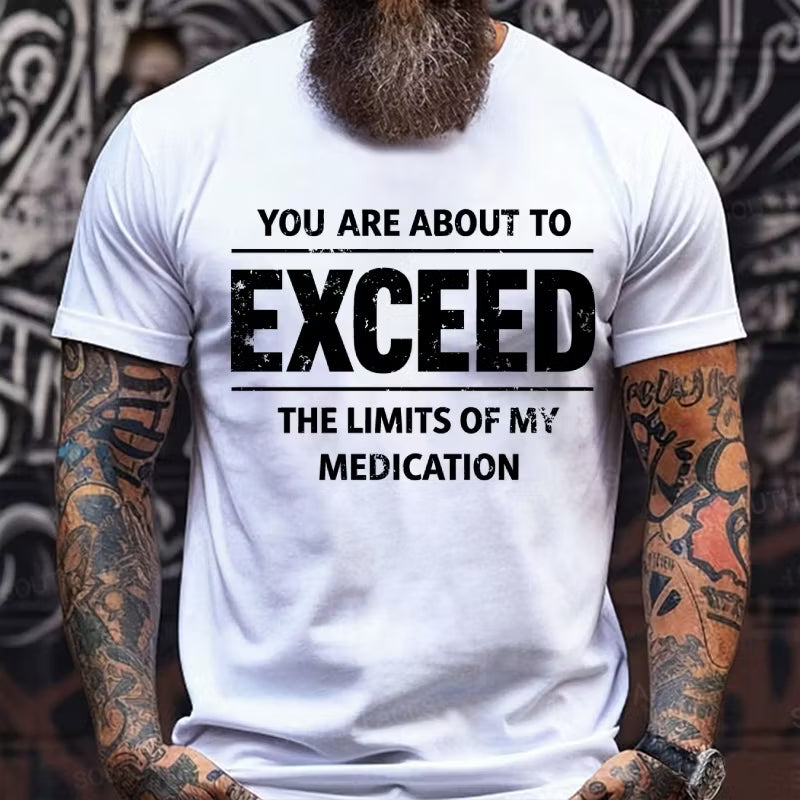 You Are About To Exceed The Limits Of My Medication Graphic T-Shirt