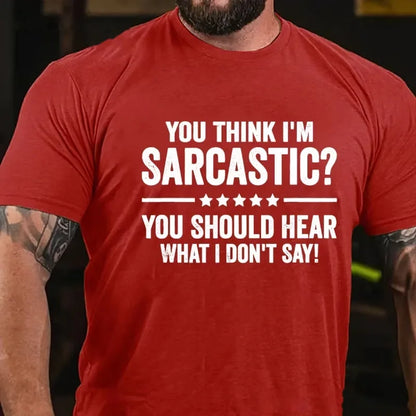 You Think I'm Sarcastic You Should Hear What I Don't Say Graphic T-Shirt