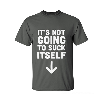 It's Not Going to Suck Itself Printed Men's T-Shirt