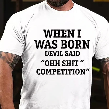 When I Was Born Devil Said Ohh Shit Competition Funny Graphic T-Shirt