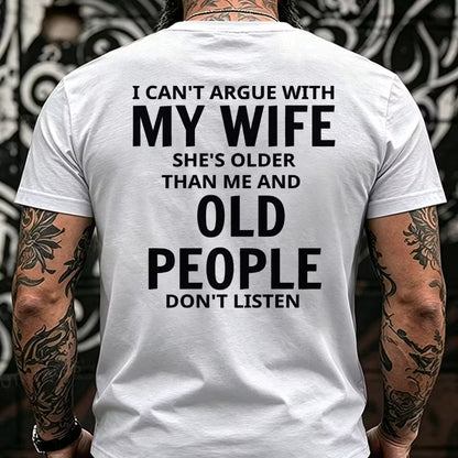 I Can't Argue With My Wife She's Older That Me And Old People Don't Listen Back T-Shirts
