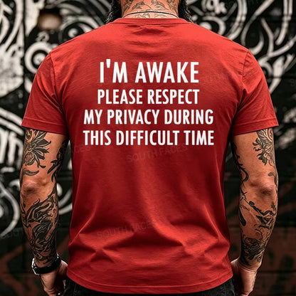 I'm Awake Please Respect My Privacy During This Difficult Time Funny Back T-Shirts