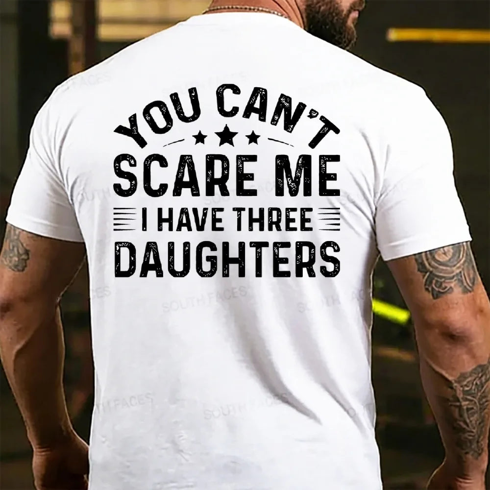 You Can't Scare Me I Have Three Daughters T-shirts