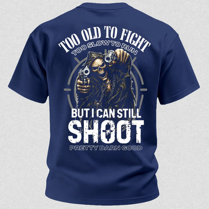 Too Old to Fight Too Slow to Run But I Can Still Shoot Pretty Good Printed Men's T-Shirt