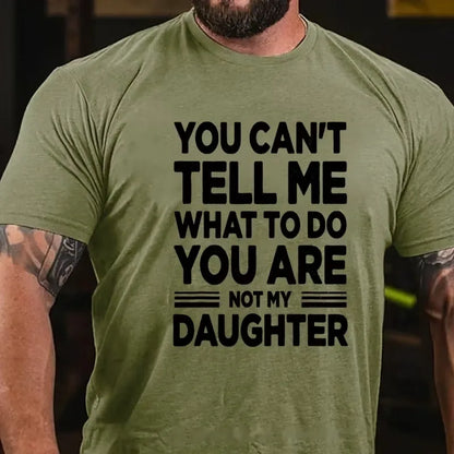 You Can't Tell Me What to Do You're My Daughter Graphic T-Shirt