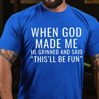 When God Made Me He Grinned and Said funny Sarcastic Saying Graphic T-Shirt