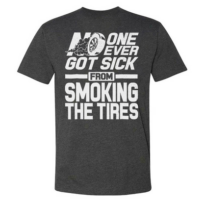 No One Ever Got Sick From Smoking Tires T-shirts