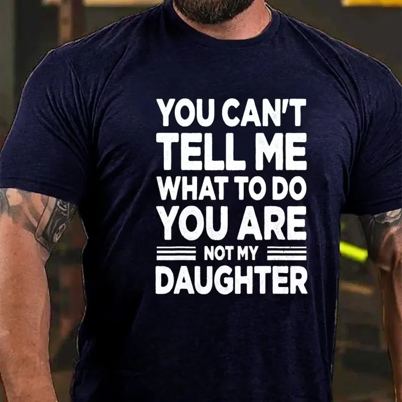 You Can't Tell Me What to Do You're My Daughter Graphic T-Shirt