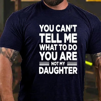 You Can't Tell Me What to Do You're My Daughter Graphic T-Shirt