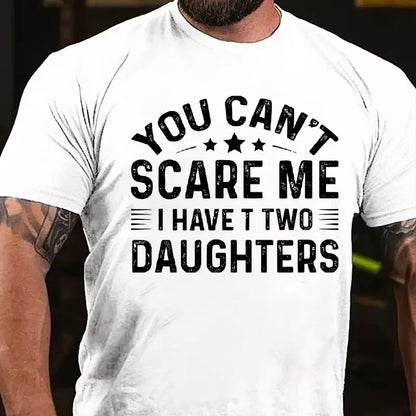 You Can't Scare Me I have Two Daughters Graphic T-Shirt