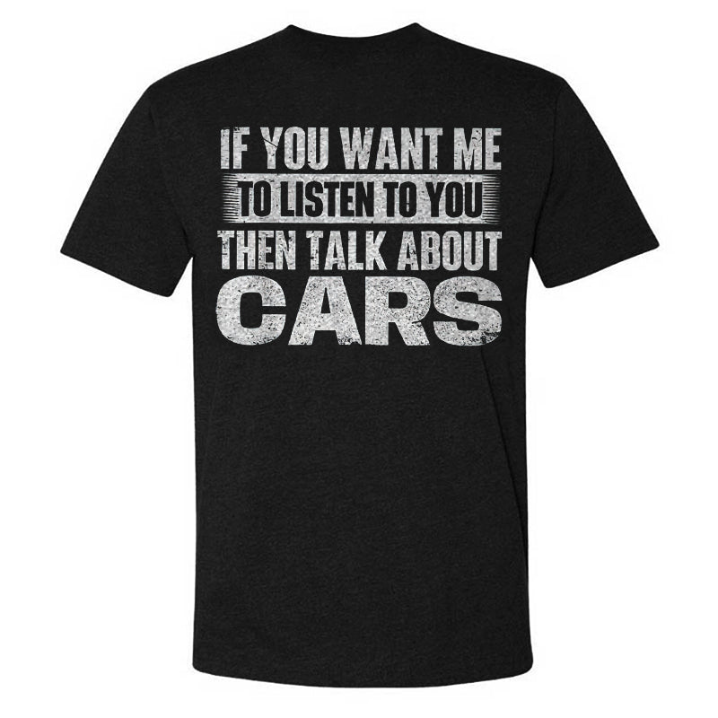 If You Want Me To Listen To You Then Talk About Cars T-shirt