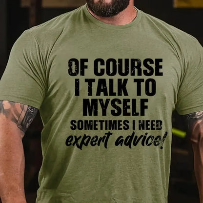 Of Course I Talk To Myself Sometimes I Need Expert Advice Funny Graphic T-Shirt