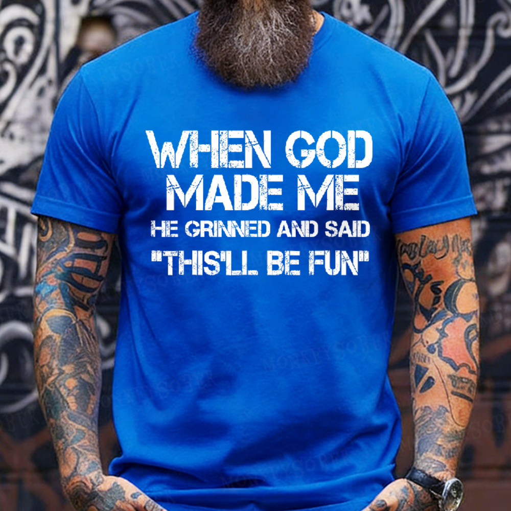When God Made Me He Grinned and Said Graphic T-Shirt