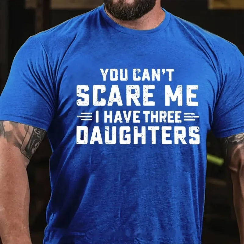 You Can't Scare Me I Have Three Daughters Graphic T-Shirt