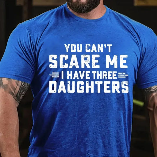 You Can't Scare Me I Have Three Daughters Graphic T-Shirt
