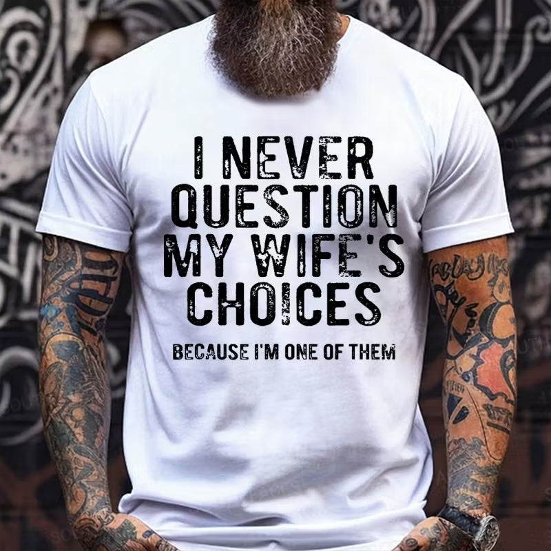 I Never Question My Wife's Choices Because I'm One of Them Graphic T-Shirt