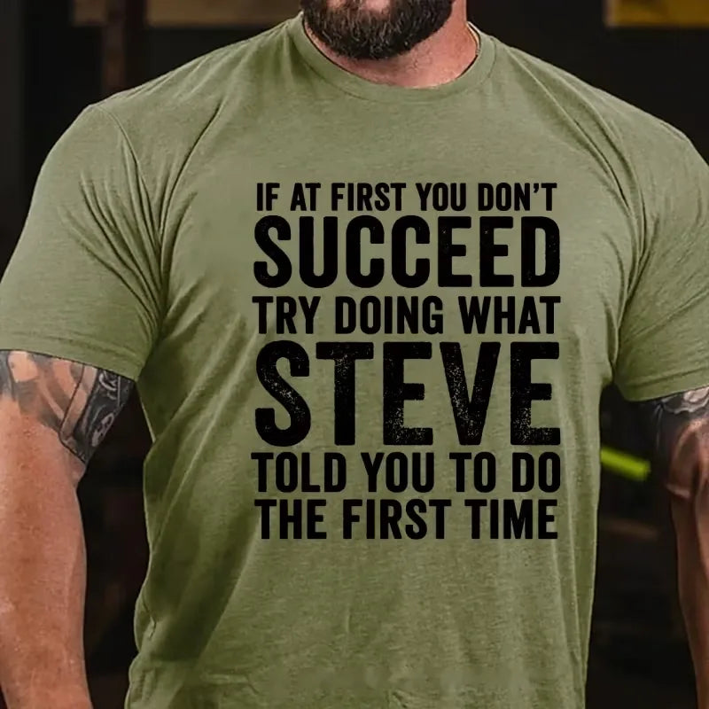 If At First You Don't Succeed Try Doing What Steve Said Graphic T-Shirt