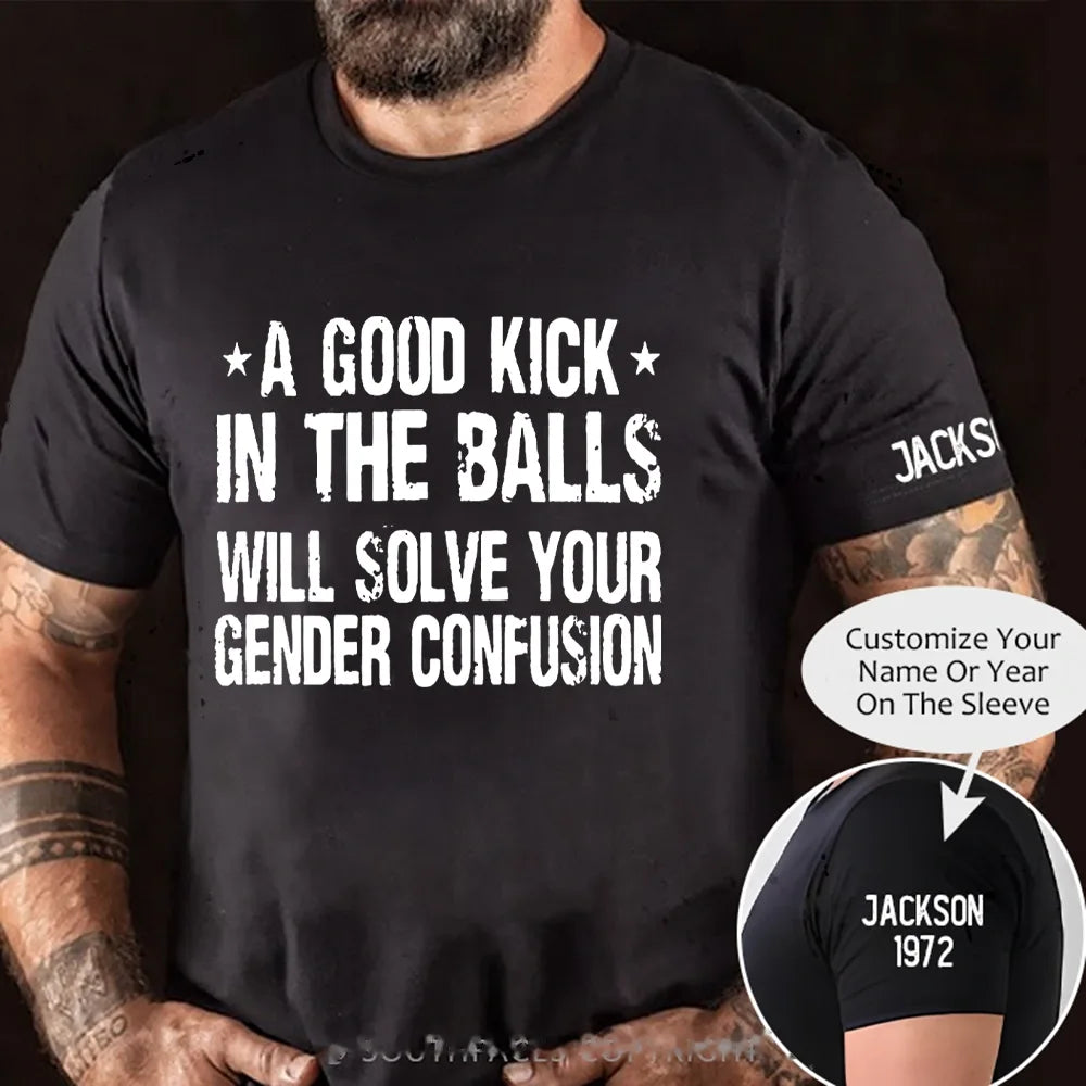A Good Kick In The Balls Will Solve Your Gender Confusion Graphic T-Shirt
