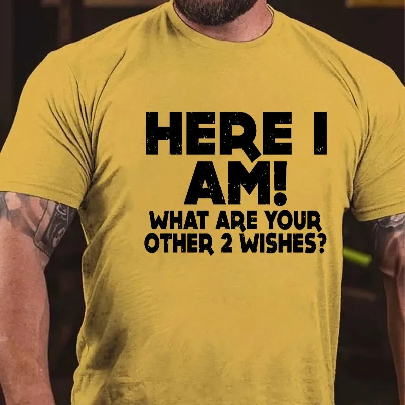 Here I Am What Are Your Other 2 Wishes Graphic T-Shirt