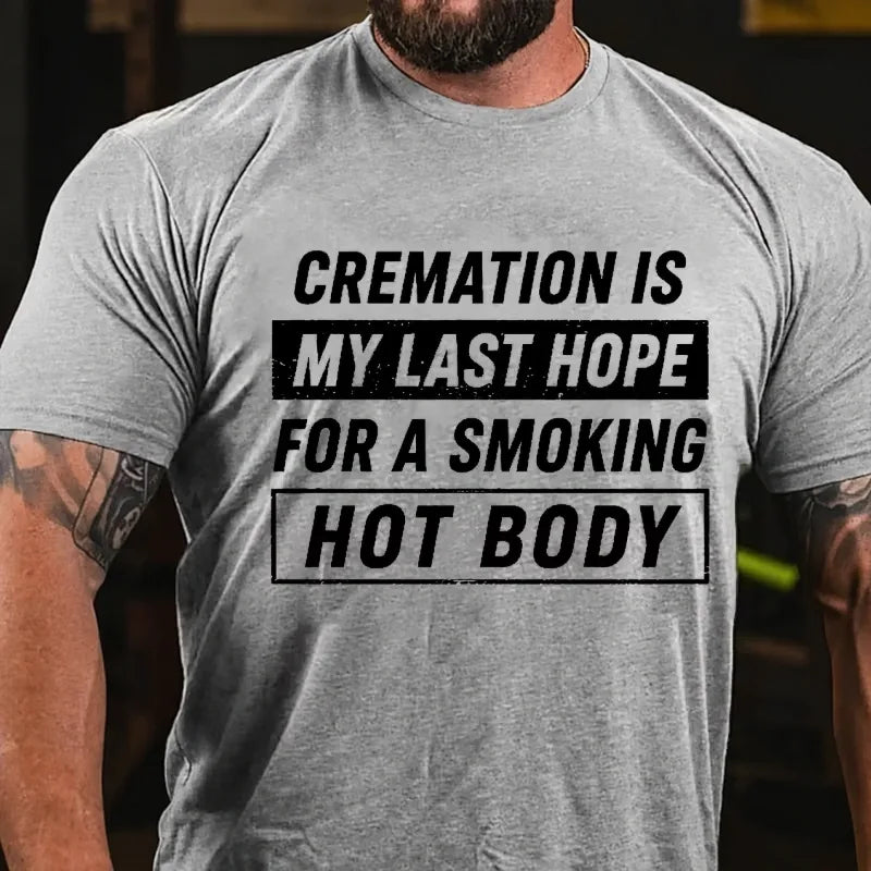 Cremation Is My Last Hope For A Smoking Hot Body Graphic T-Shirt