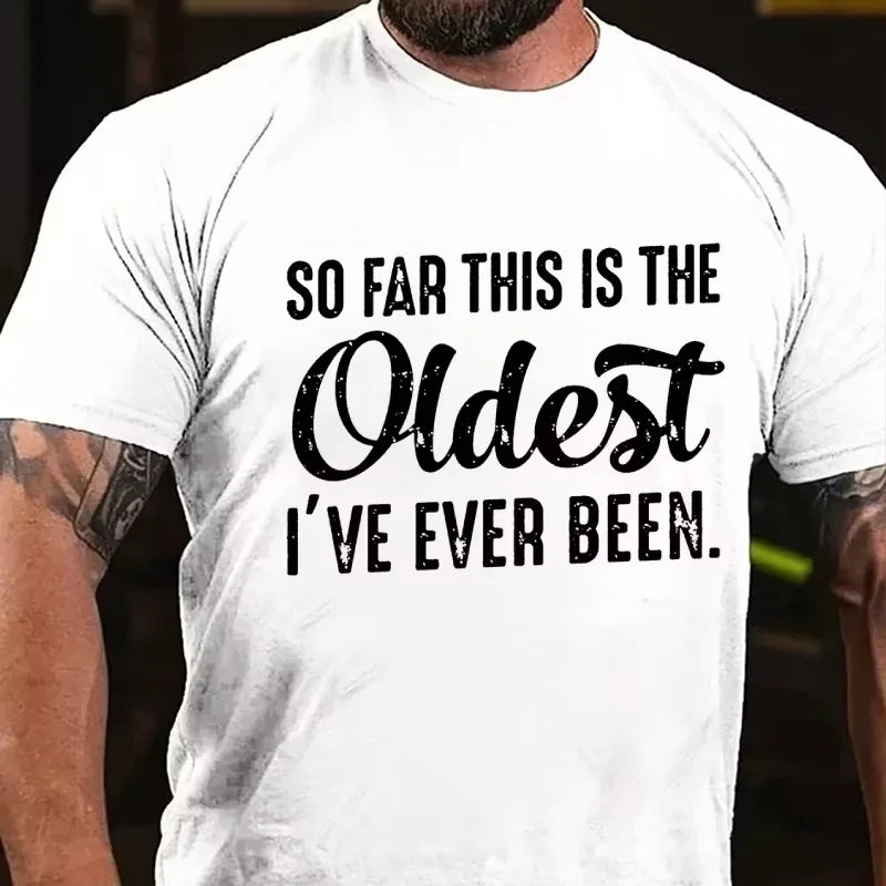 So Far This Is The Oldest I've Ever Been Graphic T-Shirt