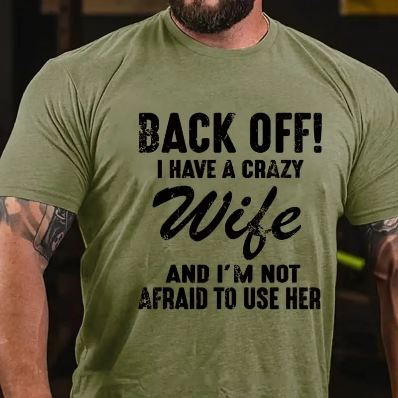 Back Off!I Have A Crazy Wife And I'm Not Afraid To Use Her Graphic T-Shirt