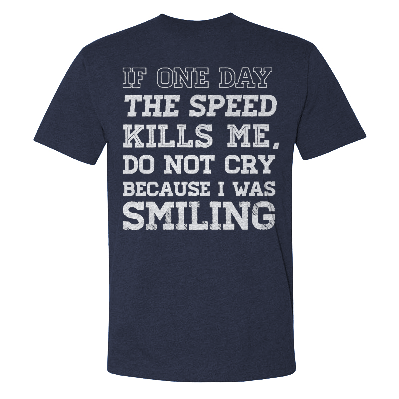 If One Day The Speed Kills Me Do Not Cry Because I Was Smiling T-shirt