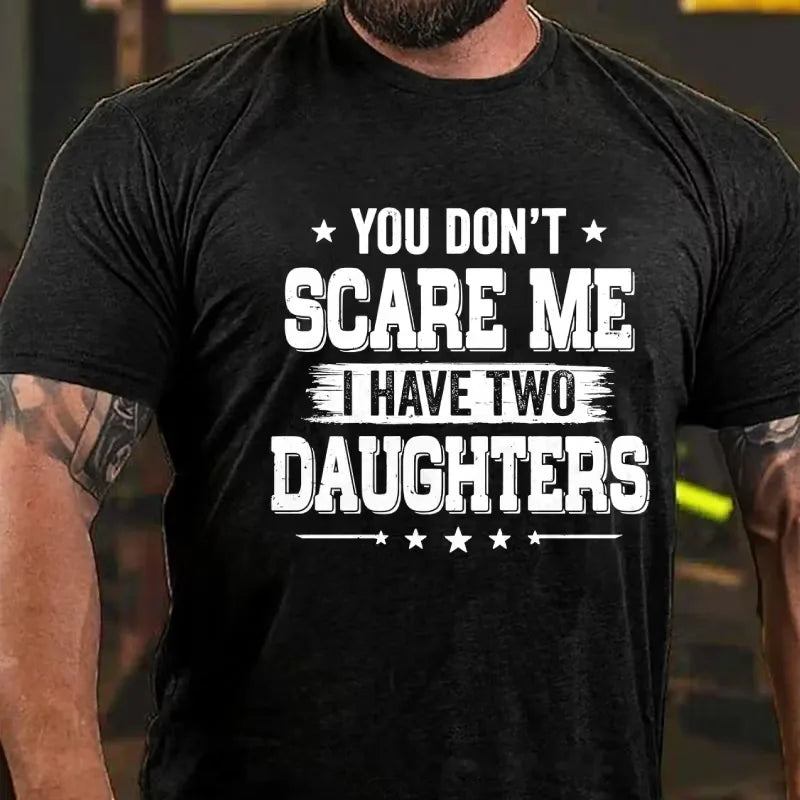 You Can't Scare Me I have Two Daughters Graphic T-Shirt