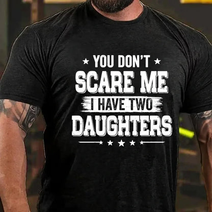 You Can't Scare Me I have Two Daughters Graphic T-Shirt