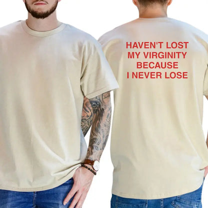Haven't Lost My Virginity Because I Never Lose Graphic T-Shirt