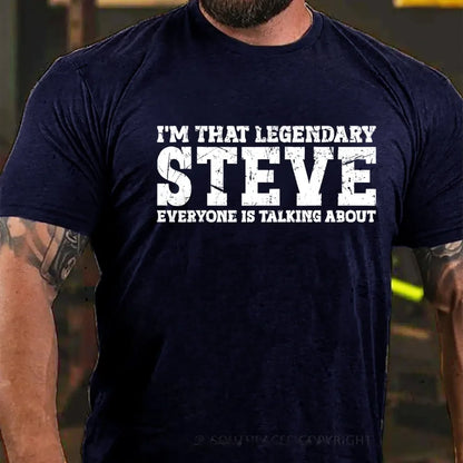 I'm That Legendary Steve Everyone Is Talking About Graphic T-Shirt