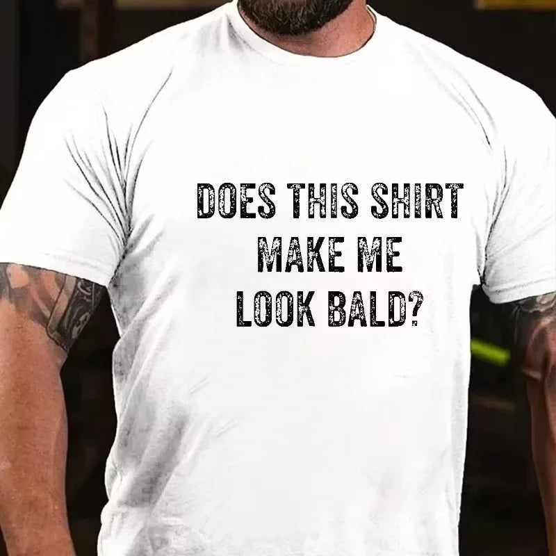 Does This Shirt Make Me Look Bald Men's Graphic T-Shirt