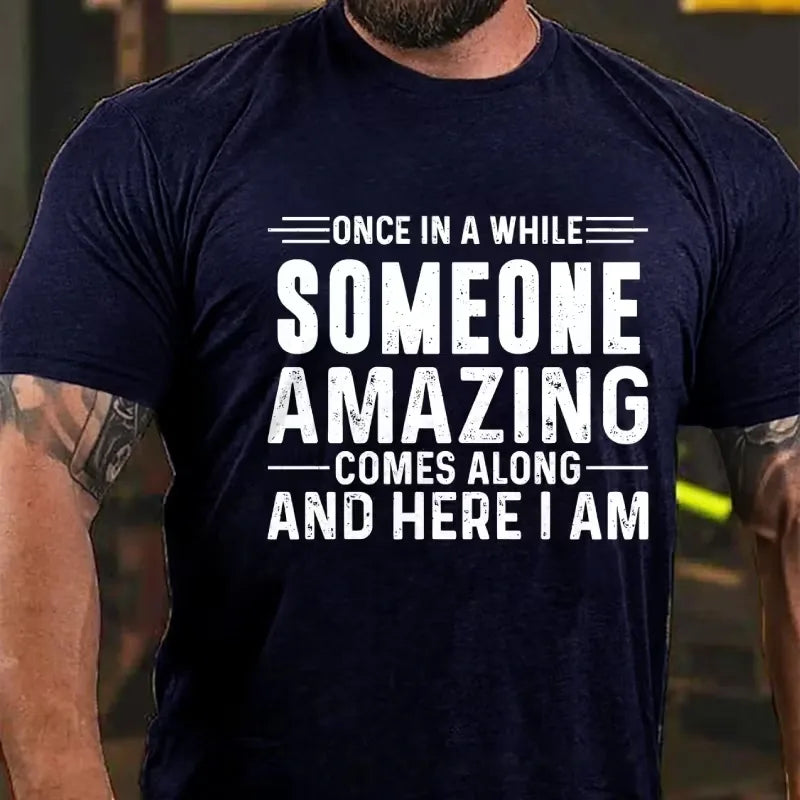 Once In A While Someone Amazing Comes Along And Here I Am Graphic T-Shirt